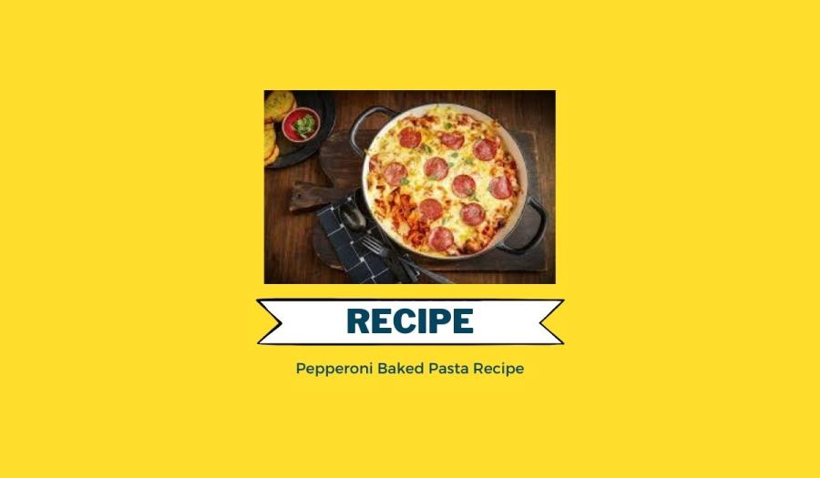 Pepperoni Baked Pasta Recipe